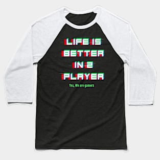 Life is better in 2 players Baseball T-Shirt